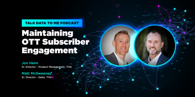 TiVo’s Jon Heim and Matt McSweeney on Maintaining OTT Subscriber Engagement TiVo’s Jon Heim and Matt McSweeney on Maintaining OTT Subscriber Engagement