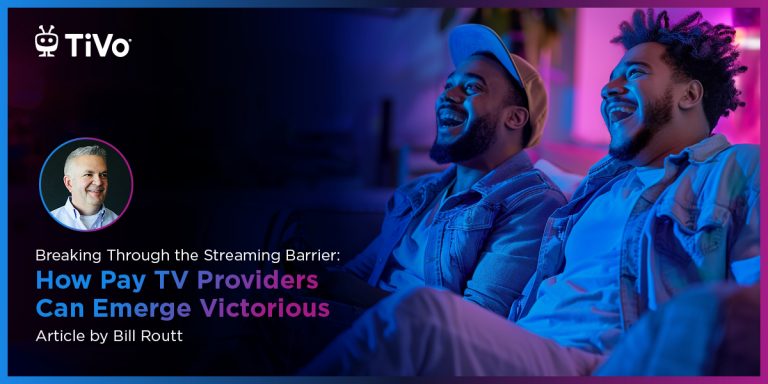 Breaking Through the Streaming Barrier: How Pay TV Providers Can Emerge Victorious