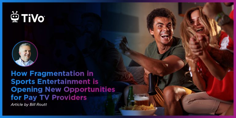 How Fragmentation in Sports Entertainment is Opening New Opportunities for Pay TV Providers How Fragmentation in Sports Entertainment is Opening New Opportunities for Pay TV Providers